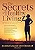 The Secrets of Healthy Living - 60 Years of Graceful Life: How to live a long and healthy life
