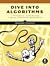 Dive Into Algorithms: A Pythonic Adventure for the Intrepid Beginner