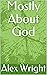 Mostly About God