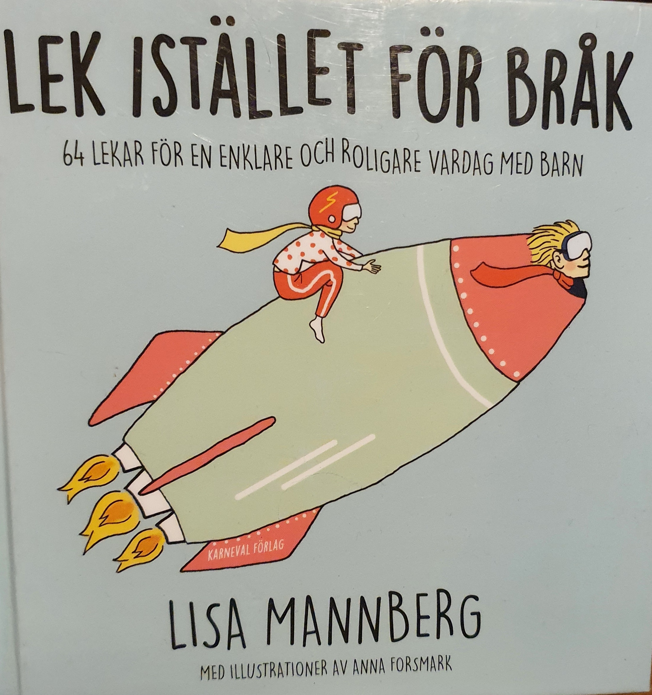 Lek istället för bråk : 64 lekar för en enklare och roligare vardag med barn