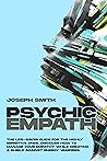 PSYCHIC EMPATH: The Life-Saver Guide For The Highly Sensitive Ones. Discover How To Manage Your Empathy While Creating A Shield Against Energy Vampires.
