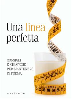 Una linea perfetta: Consigli e strategie per mantenersi in forma