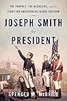 Joseph Smith for President: The Prophet, the Assassins, and the Fight for American Religious Freedom Book cover for Joseph Smith for President: The Prophet, the Assassins, and the Fight for American Religious Freedom