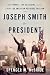 Joseph Smith for President: The Prophet, the Assassins, and the Fight for American Religious Freedom