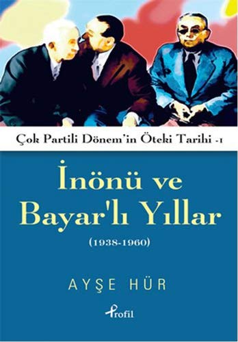 İnönü ve Bayarlı Yıllar (1938-1960) (Çok Partili Dönemin Öteki Tarihi - 1)