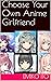 Choose Your Own Anime Girlf...
