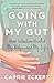 Going with My Gut: How Intuition Healed My Body—and My Life
