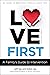 Love First: A Family's Guide to Intervention (Love First Family Recovery)