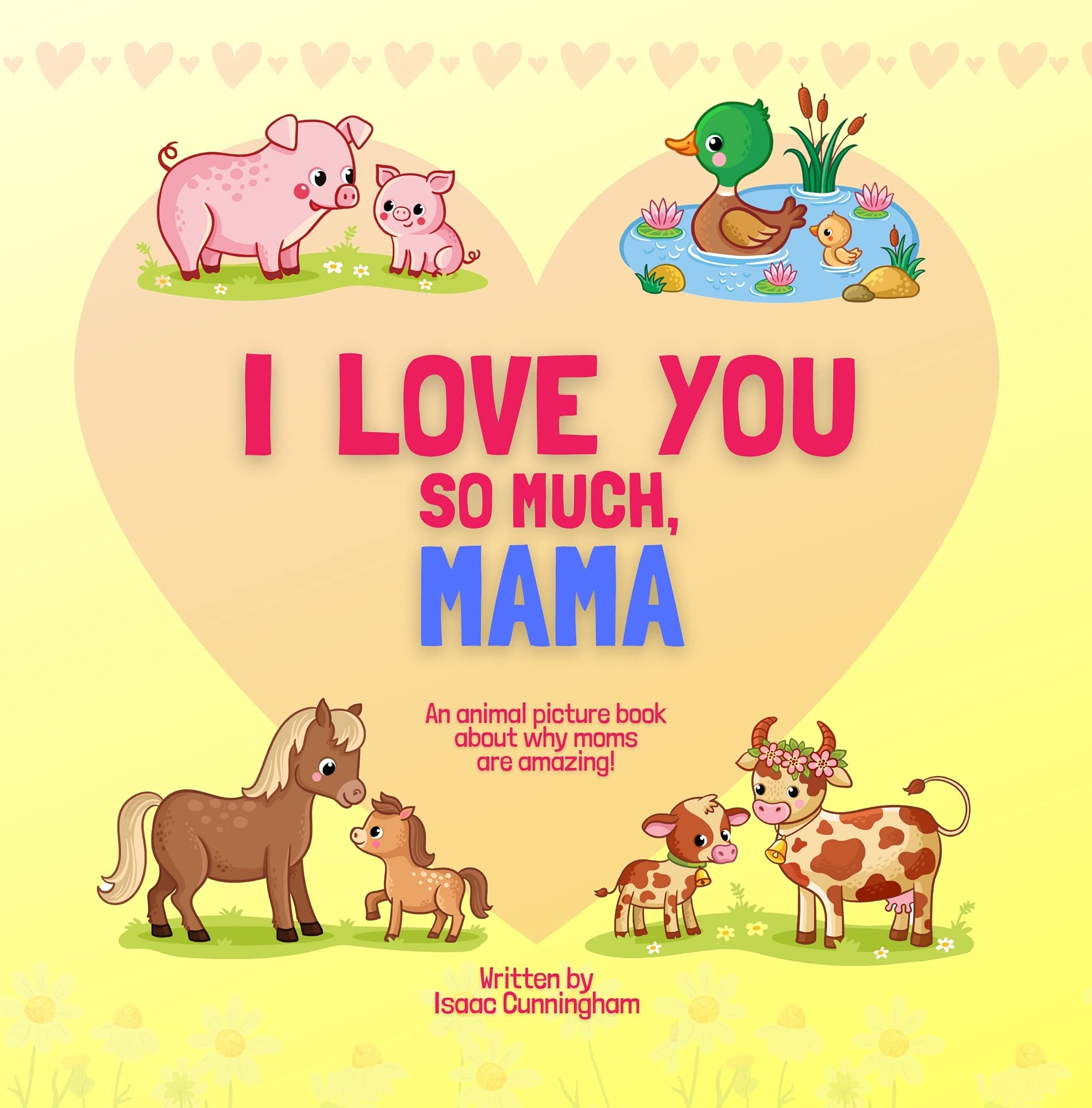 I Love You So Much, Mama: An Animal Picture Book About Why Moms are Amazing (Kindle Edition)