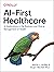 AI-First Healthcare: AI Applications in the Business and Clinical Management of Health