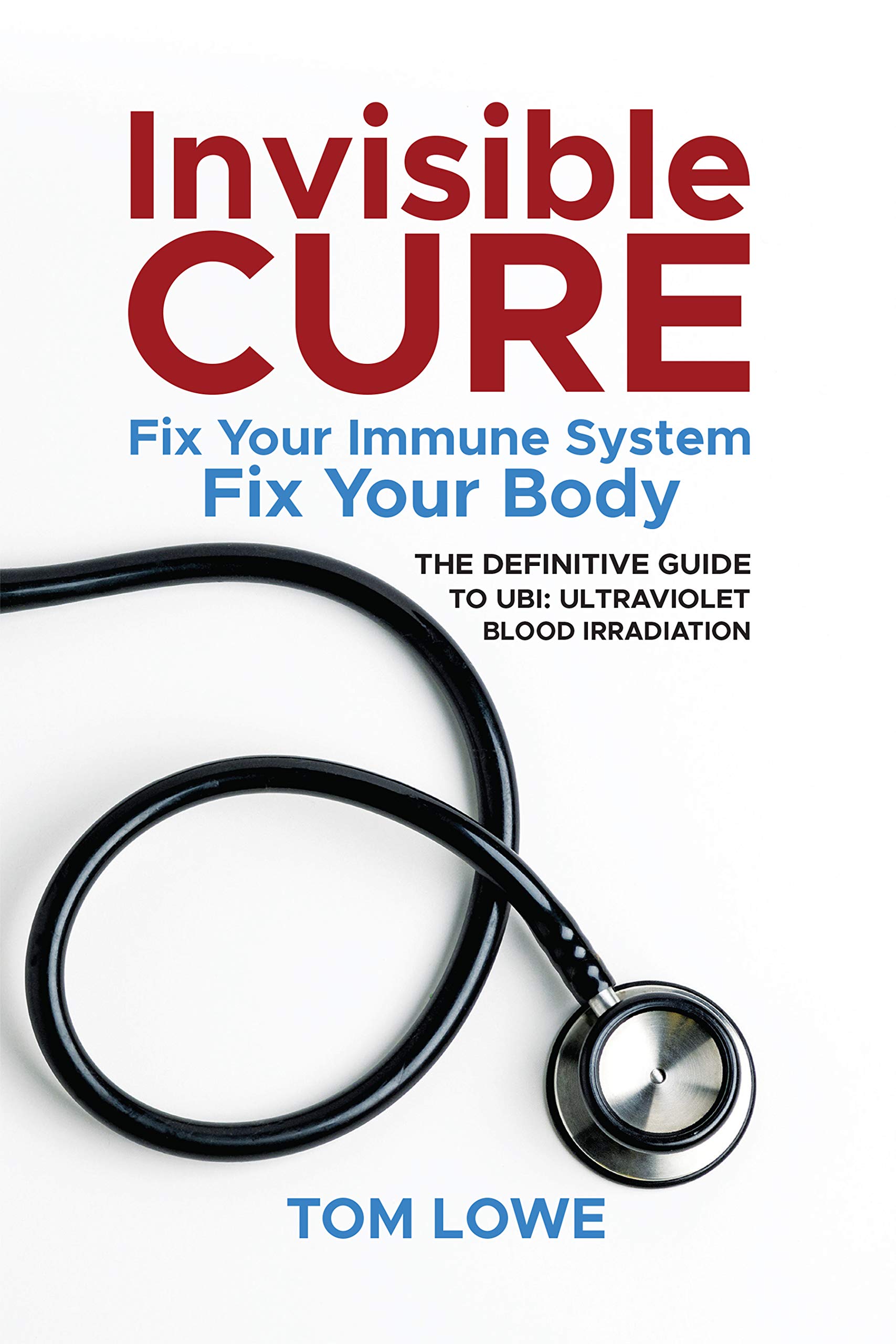 Invisible Cure : The Definitive Guide to UBI: Ultraviolet Blood Irradiation (Kindle Edition)