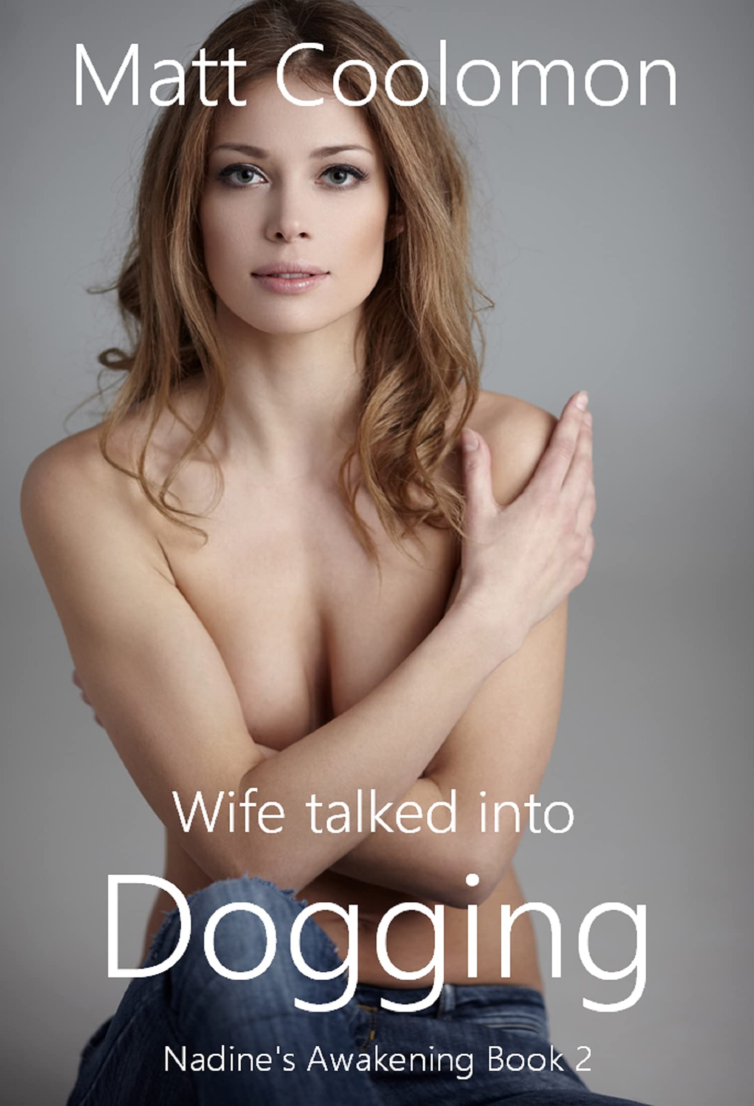 Wife talked into Dogging (Nadine's Awakening Book 2)