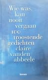 Wie was, kan nooit vergaan 100 troostende gedichten