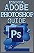 ESSENTIAL ADOBE PHOTOSHOP GUIDE by Lisa H. Gregory