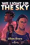 We Light Up the Sky by Lilliam Rivera