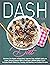 Dash Diet : Discover The Power of Dash Diet, Improve Your Weight Loss and Lower Blood Pressure With a Delicious 2 Weeks Meal Plan, Includes Mouth-Watering, Yummy, and Healthy Low Sodium Recipes
