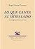 Lo que canta al otro lado: Antología poética (2001-2005)