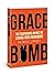 Grace Bomb: The Surprising ...
