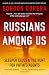 Russians Among Us: Sleeper Cells, Ghost Stories, and the Hunt for Putin's Spies