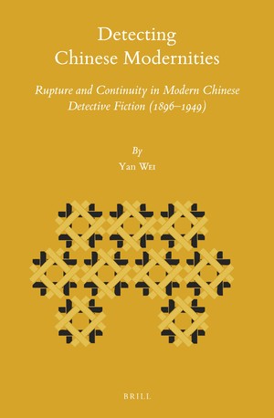 Detecting Chinese Modernities: Rupture and Continuity in Modern Chinese Detective Fiction (1896–1949)