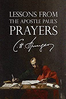 Lessons from the Apostle Paul's Prayers (Rich Theology Made Accessible Book 4)