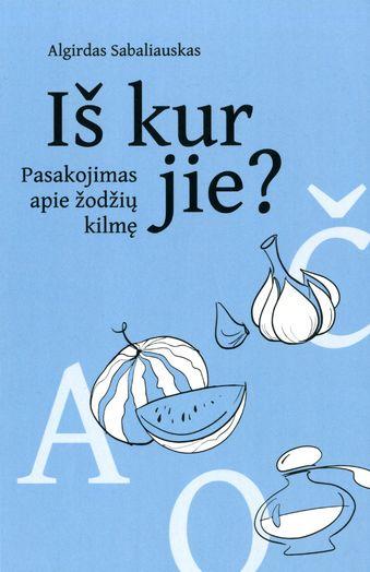 Iš kur jie? Pasakojimas apie žodžių kilmę (Hardcover)