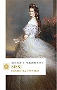 Sissi. Elisabetta d'Austria