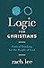 Logic for Christians: Critical Thinking for the People of God