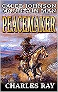 Caleb Johnson: Mountain Man: Peacemaker: A Frontier Western Adventure