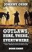 Outlaws, Here, There, Every...