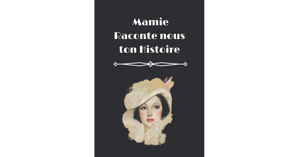 Mamie raconte nous ton histoire: Journal de mémoire sur la vie de votre