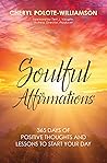 Soulful Affirmations: 365 Days of Positive Thoughts and Lessons to Start Your Day Soulful Affirmations: 365 Days of Positive Thoughts and Lessons to Start Your Day
