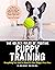 The Golden Rules of Positive Puppy Training: Everything You Need to Know for Your Puppy's First Year