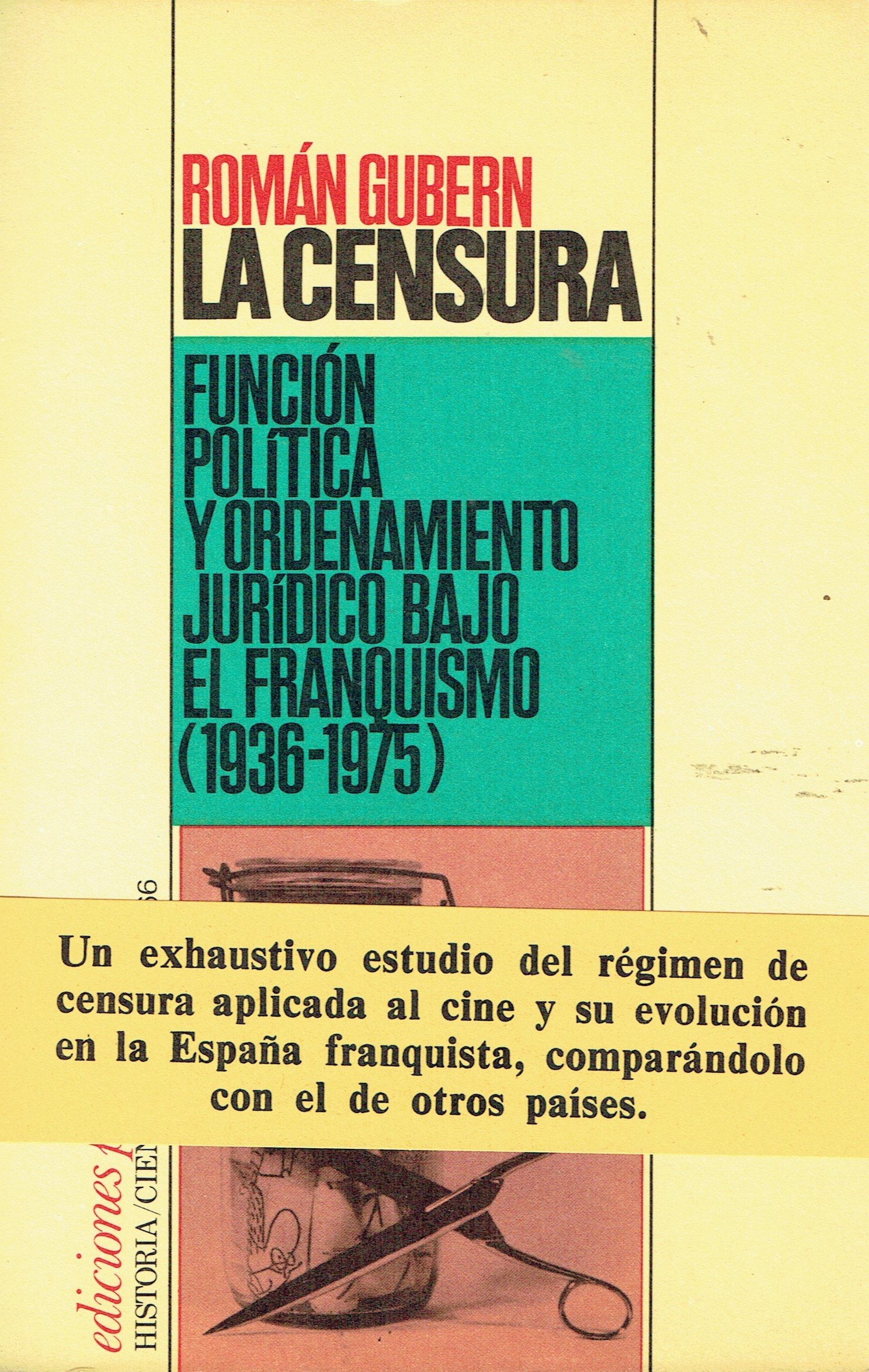 La censura : función política y ordenamiento jurídico bajo el franquismo (1936-1975)
