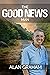 The Good News Man by Alan Graham