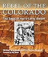 Rebel of the Colorado--The Saga of Harry Leroy Aleson Rebel of the Colorado--The Saga of Harry Leroy Aleson