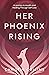 Her Phoenix Rising: A Journ...