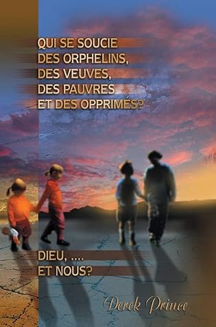 Qui se soucie des veuves et des orphelins, des pauvres et des opprimés?: Dieu. Et nous?
