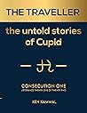 THE TRAVELLER the untold stories of Cupid: consecution one (THE TRAVELLER, THE UNTOLD STORIES OF CUPID Consecution One Book 1)