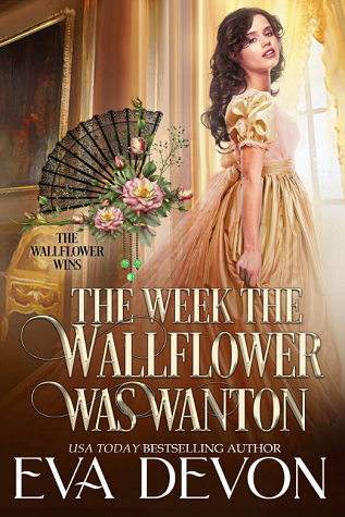 The Week the Wallflower Was Wanton (The Wallflower Wins, #4)