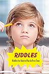 Riddles: Riddles for Kids to Play In Free-Time: Puzzles Book for Kids