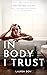In Body I Trust: A Novel