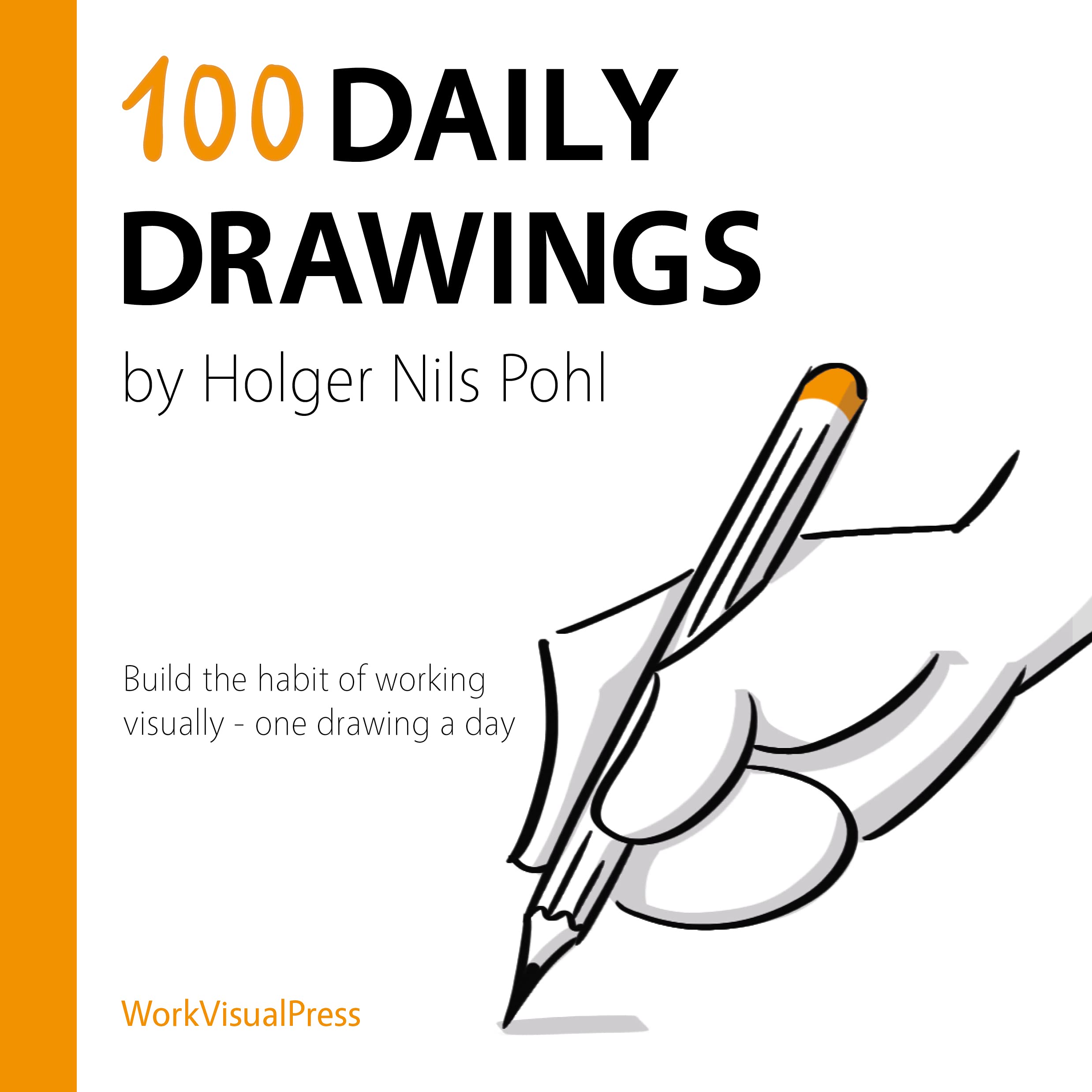 100 Daily Drawings: Build the habit of working visually - one drawing a day (Kindle Edition)