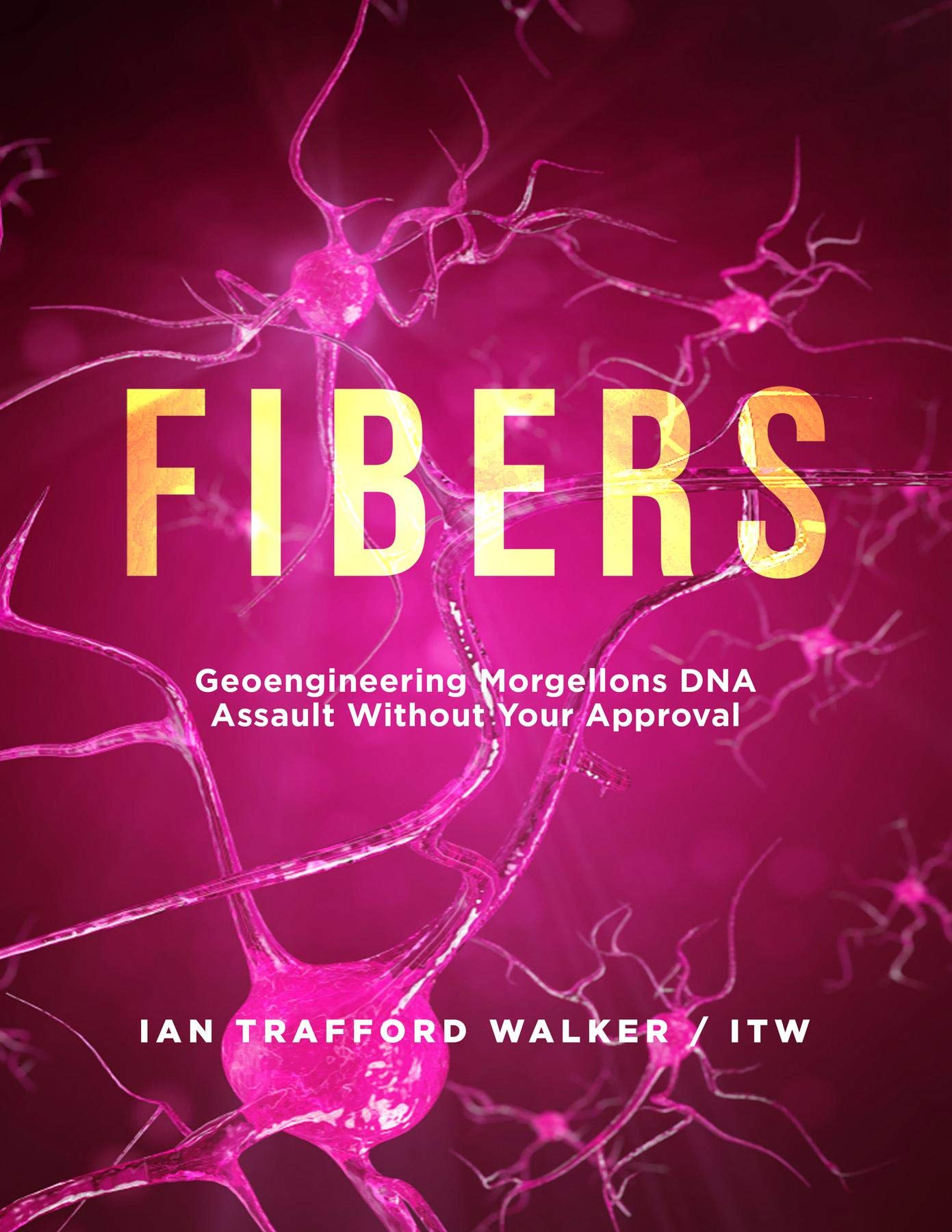 Fibers: Geoengineering Morgellons DNA Assault Without Your Approval (Kindle Edition)