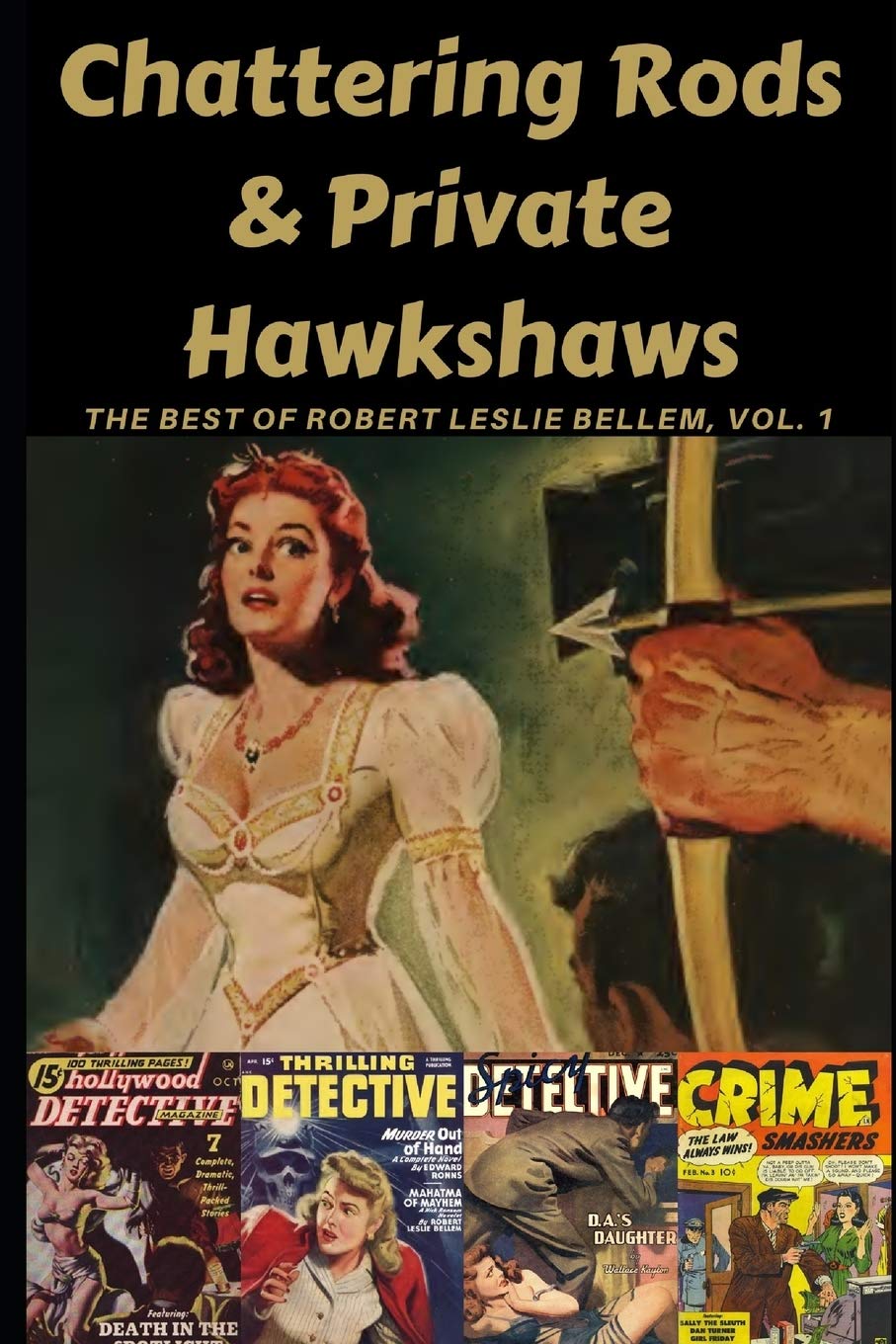 Chattering Rods & Private Hawkshaws: The Best of Robert Leslie Bellem Volume 1 (A Thrilling Publication)