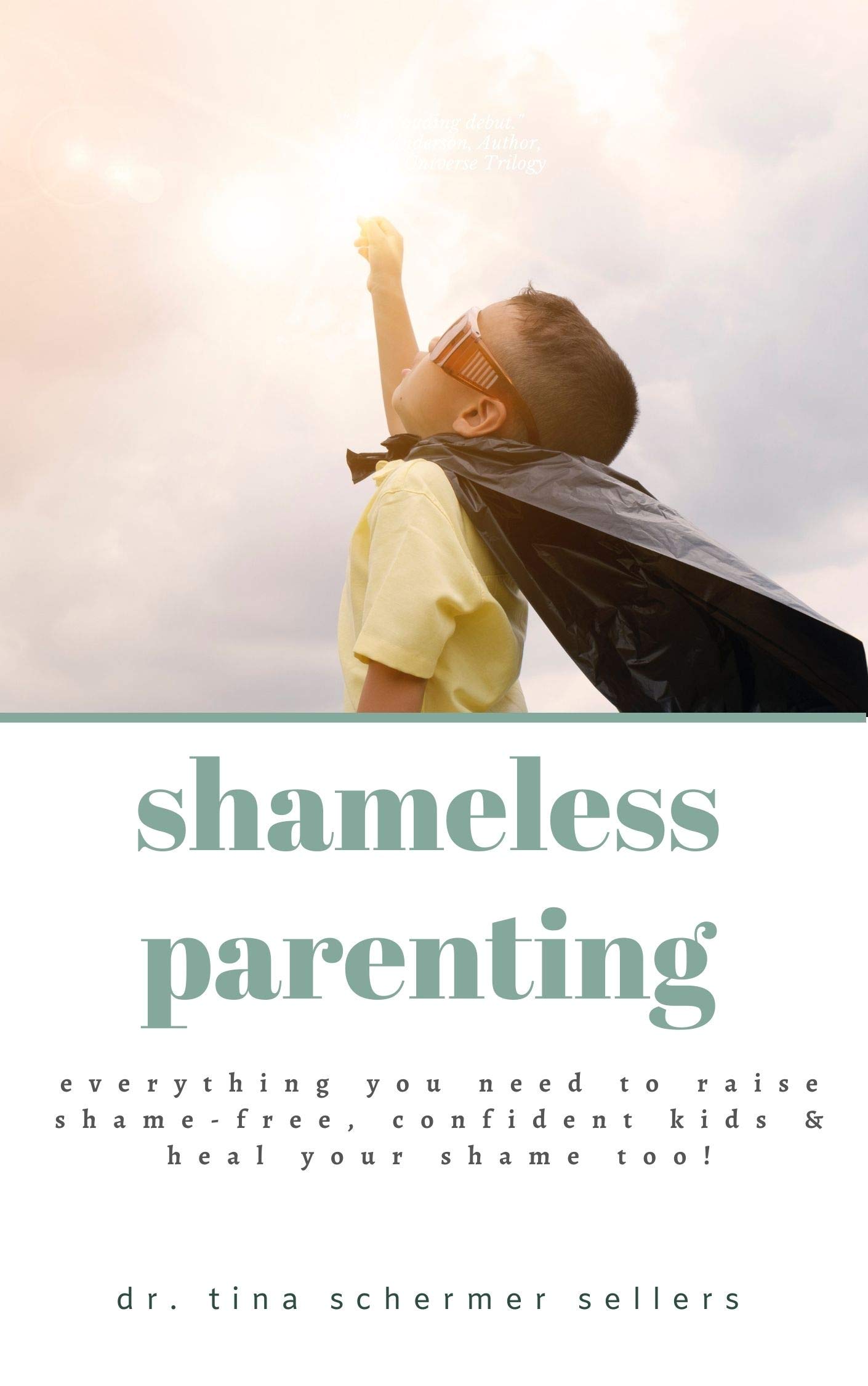 Shameless Parenting : Everything You Need to Raise Shame-free, Confident Kids and Heal Your Shame Too! (Kindle Edition)