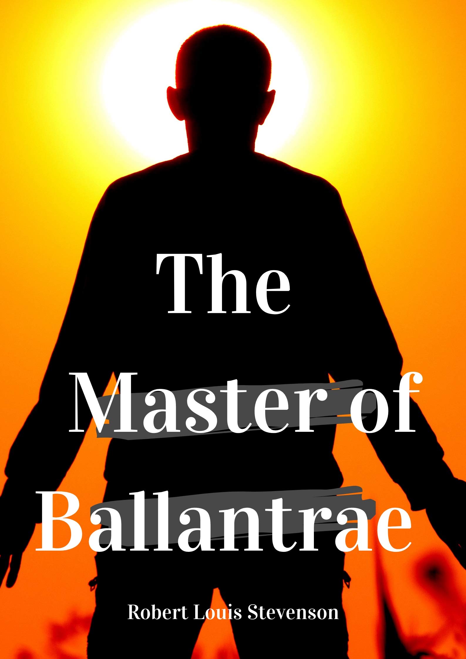 The Master of Ballantrae: Robert Louis Stevenson (Novel, Historical Fiction Novel, Adventure fiction) Annotated