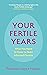 Your Fertile Years: What Yo...