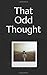 That Odd Thought