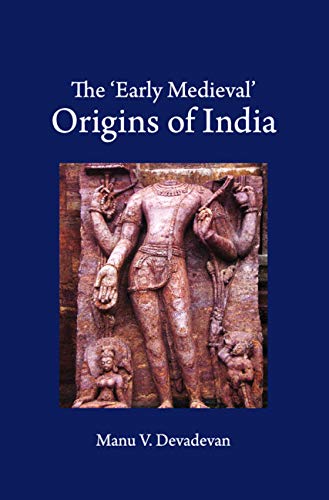 The ‘Early Medieval' Origins of India (Kindle Edition)